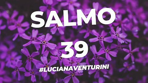 Salmo 39 #lucianaventurini #desenvolvimentopessoal #vivermelhor #salmo