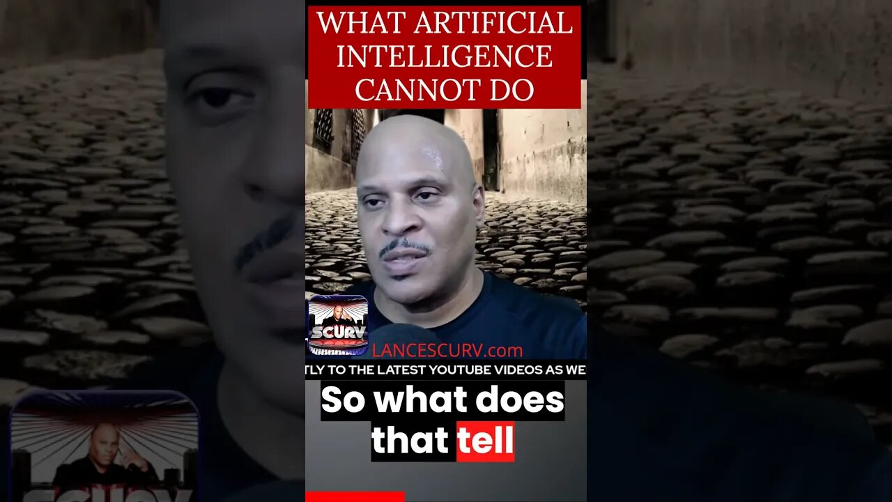 WHAT ARTIFICIAL INTELLIGENCE CANNOT DO! | LANCESCURV.com