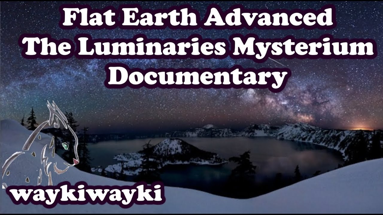 Flat Earth Advanced The Luminaries Mysterium Documentary