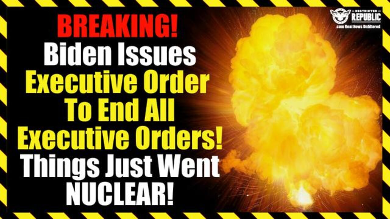 Breaking News! Biden Issues Executive Order To End All Executive Orders – Things Just Went Nuclear!