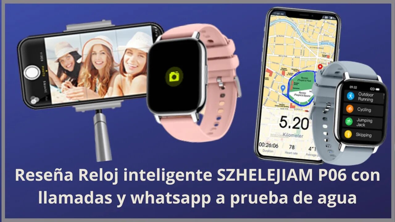 Reseña reloj inteligente SZHELEJIAM P06 con llamadas y whatsapp a prueba de agua