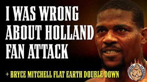 I was WRONG About KEVIN HOLLAND Fan Assault - Bryce Mitchell DOUBLE DOWN on Flat Earth