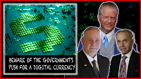 HIDDEN AGENDAS: BEWARE OF THE GOVERNMENT'S PUSH FOR A DIGITAL CURRENCY