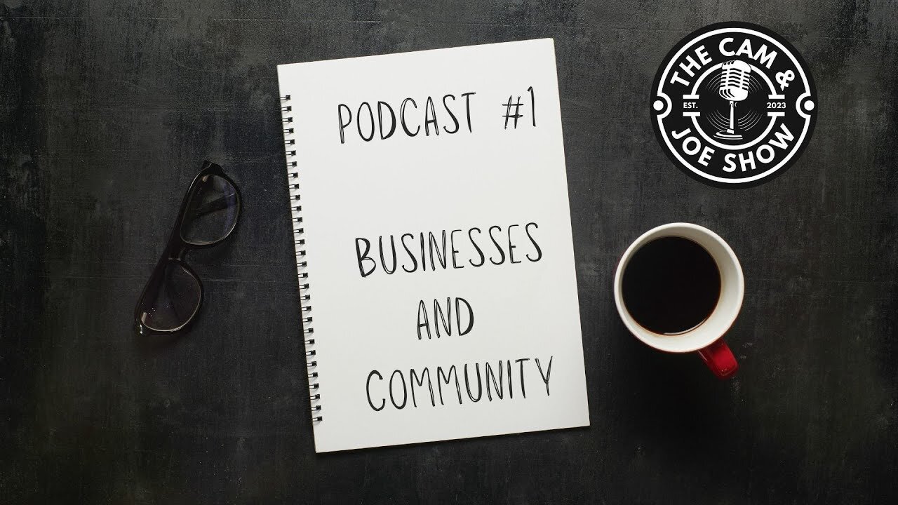 Cam and Joe #1 - Our Businesses and Community