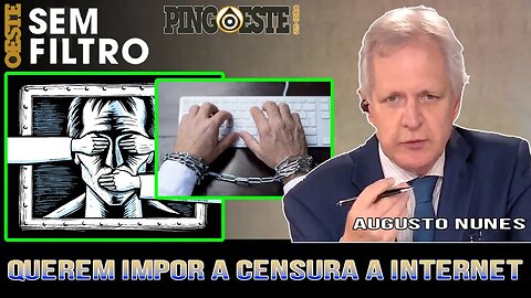 É tudo uma tentativa de impor censura a internet [AUGUSTO NUNES]