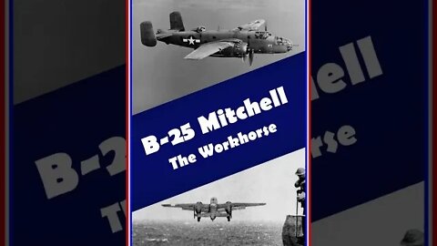 B-25 Mitchell: The Workhorse of WW2