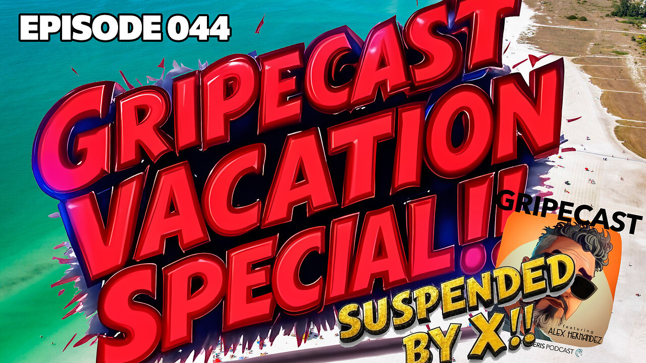 GripeCast Episode 044 — Alex Was Suspended From X (Twitter)