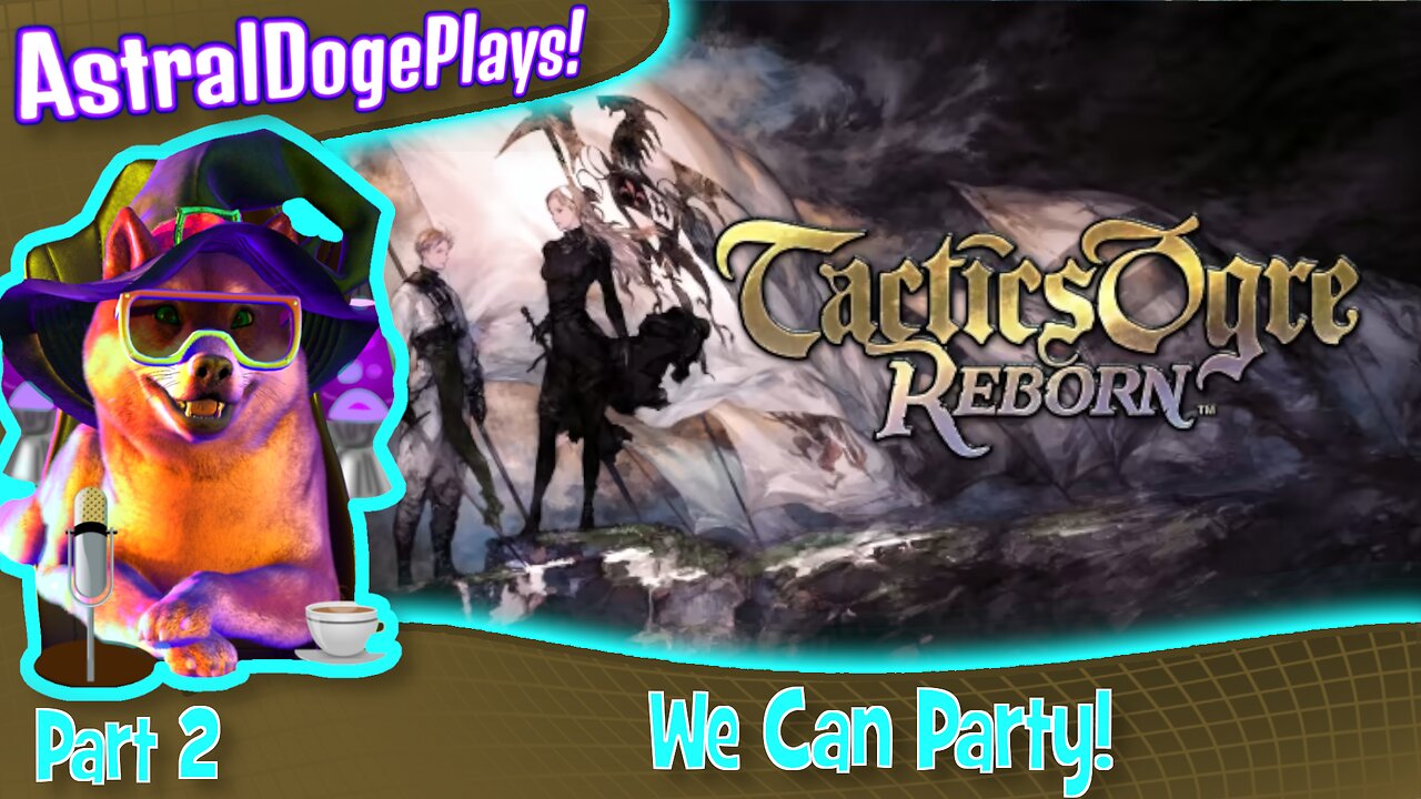 Tactics Ogre: Reborn -Part 2- We Can Party!