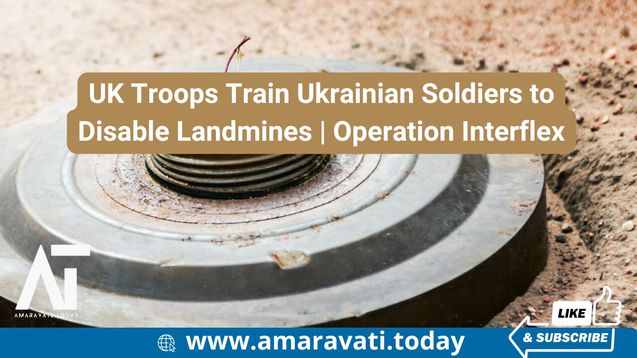 UK Troops Train Ukrainian Soldiers to Disable Landmines | Operation Interflex | Amaravati Today