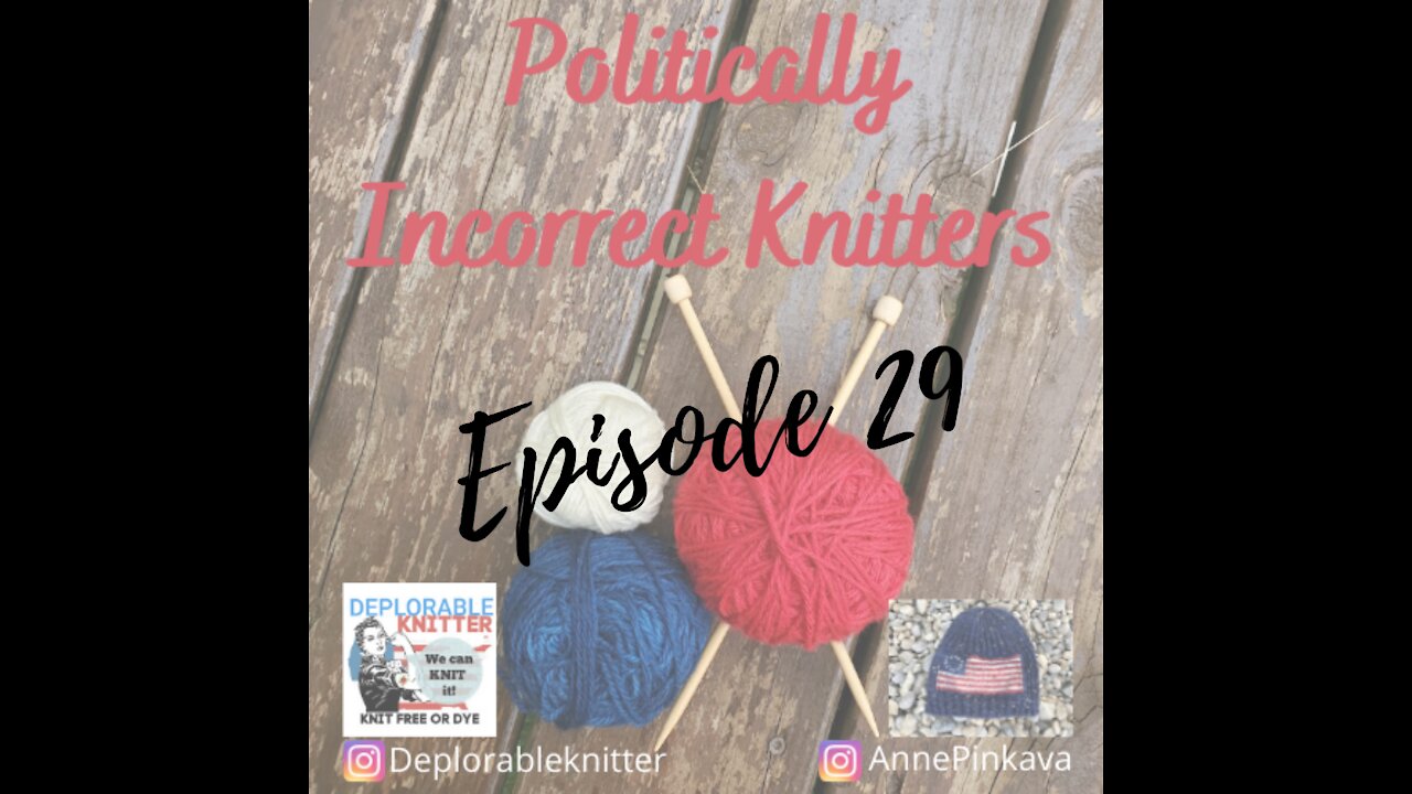 Episode 29: No Politics and All Knitting....