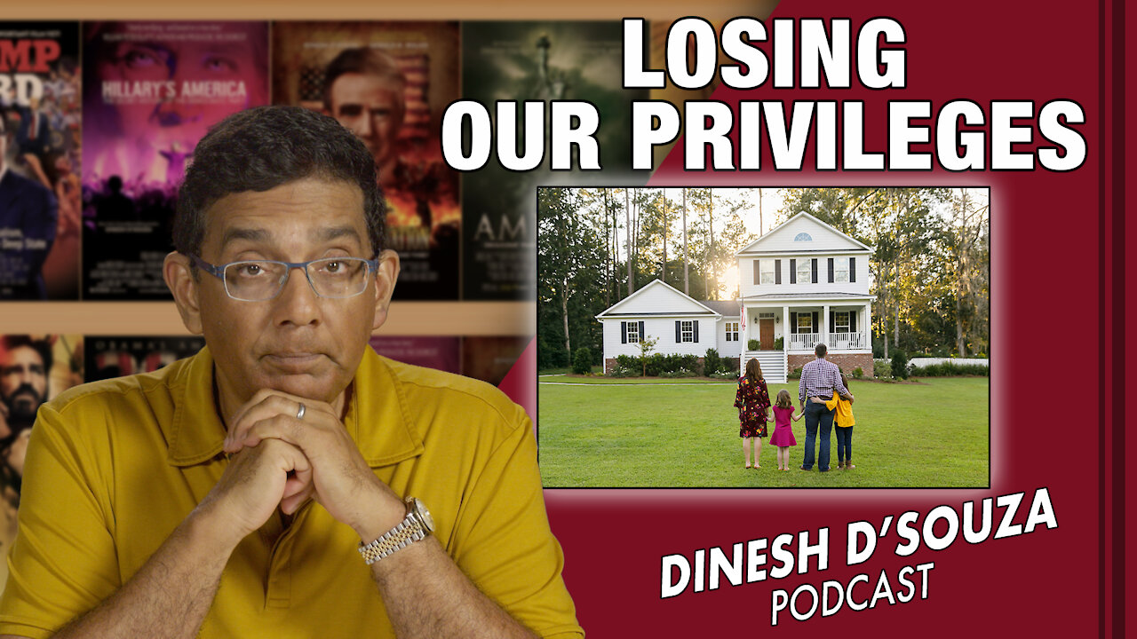 LOSING OUR PRIVILEGES Dinesh D’Souza Podcast Ep238