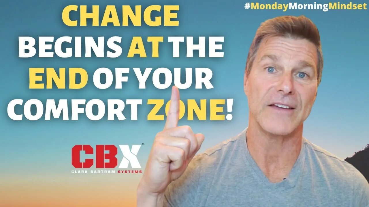 Change Begins At The End of Your Comfort Zone | Monday Morning Mindset By Clark bartram