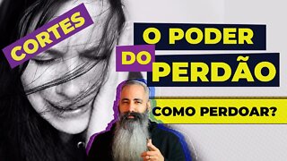 (CORTES) O PODER DO PERDÃO