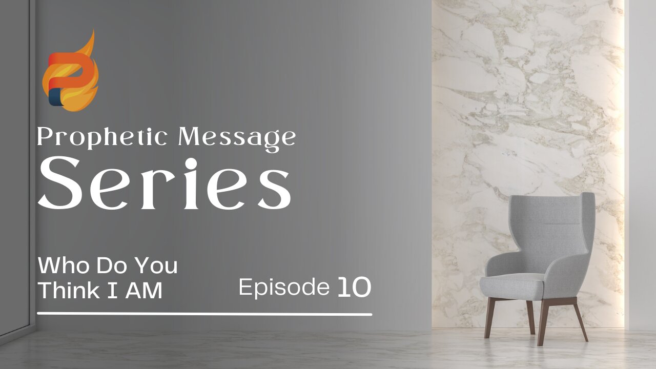 The Prophetic Series E 10 | Who Do You Think I AM?