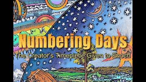 Numbering Days- The Creator’s Timepiece Given to Enoch