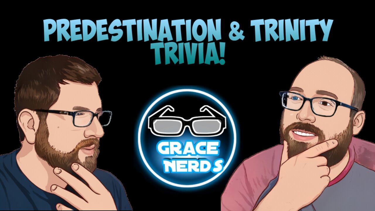 Predestination and Trinity Trivia!