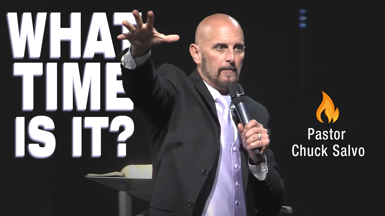 What Time Is It? | Pastor Chuck Salvo