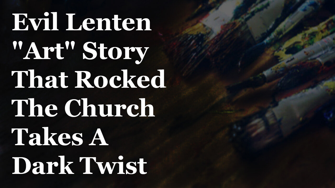 Evil Lenten "Art" Story That Rocked The Church Takes A Dark Twist