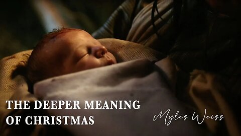 The Deeper Meaning of Christmas | Myles Weiss