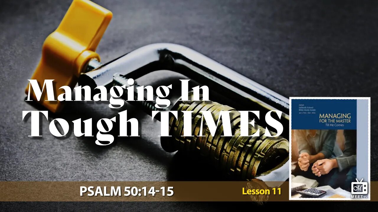 “Managing In Tough TIMES” | Sabbath School | Lesson 11 Q1 2023