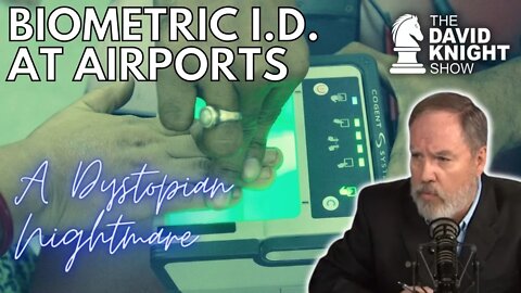 Biometric I.D. at Airports: A Dystopian Nightmare - David Knight