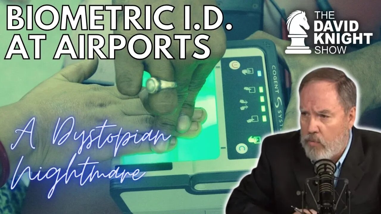 Biometric I.D. at Airports: A Dystopian Nightmare - David Knight