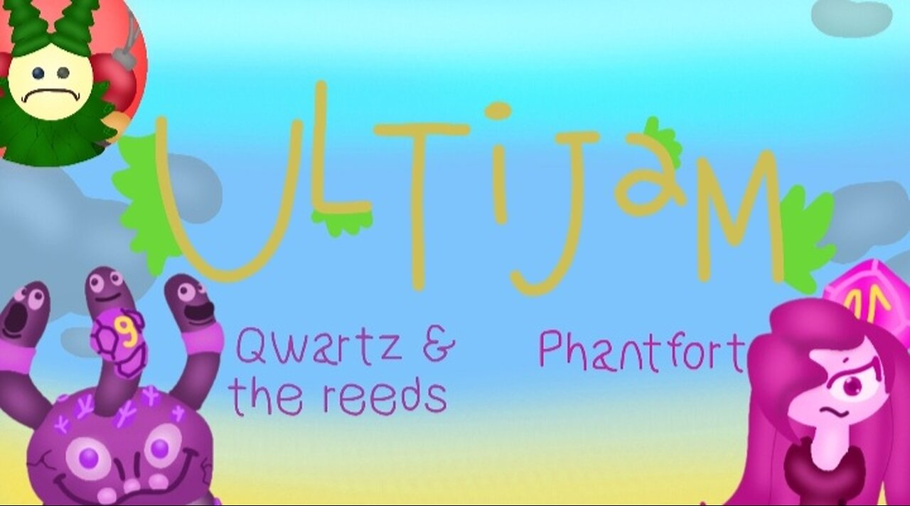 Ultijam: Qwartz & the reeds & Phantfort (individuals)