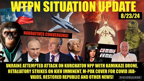 WTPN SITUATION UPDATE 8/23/24 “NARRATIVES CONVERGING”