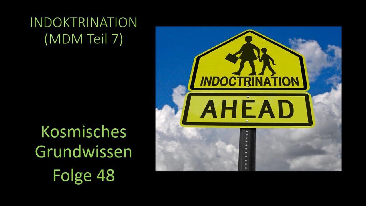 Indoktrination (MDM Teil 7) - Kosmisches Grundwissen Folge 48