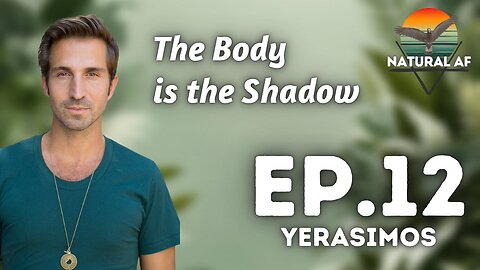 Ep. 12: Yerasimos | The Body is the Shadow