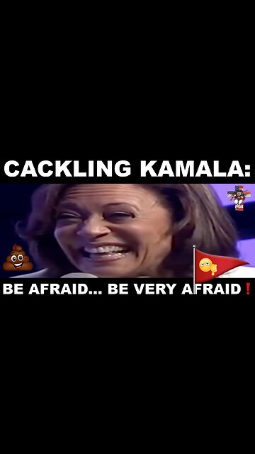 Cackling Kamala: Be Afraid... Be Very Afraid❗