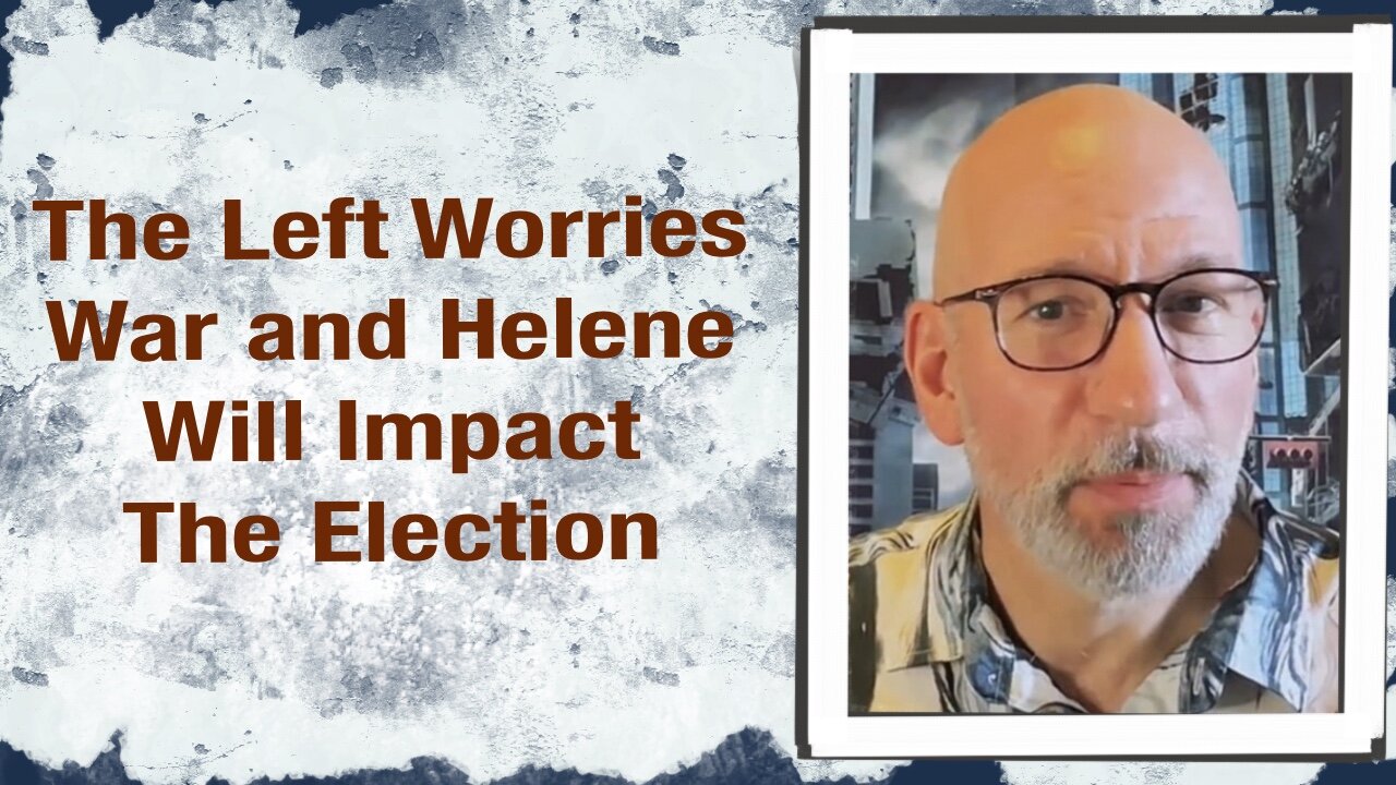 The Left worries War and Helene will impact the Election