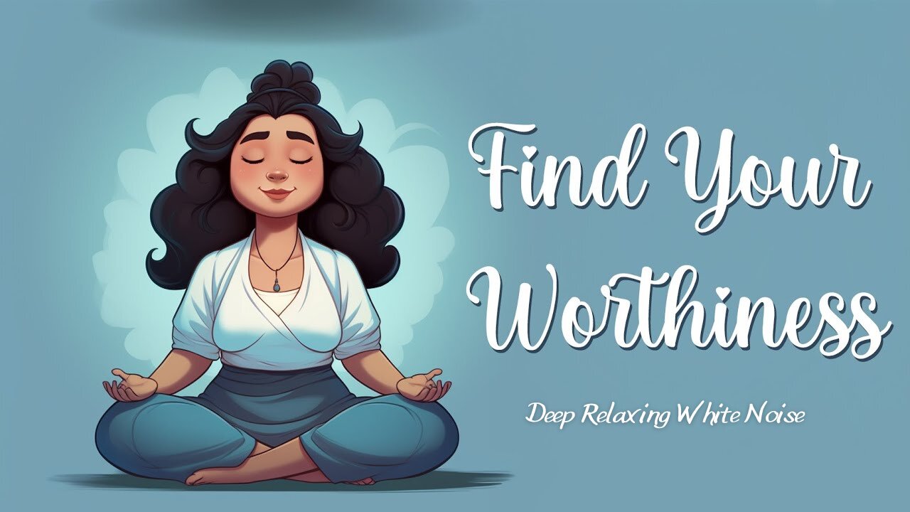 Discovering Your Inner Worth Guided Meditation To Embrace Self Worth