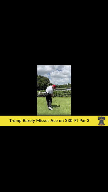 Trump Barely Misses Ace on 230-Ft Par 3