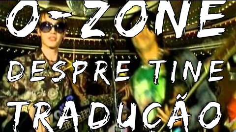 [TRADUÇÃO - LEGENDADO] O-Zone - Despre Tine - Português do Brasil