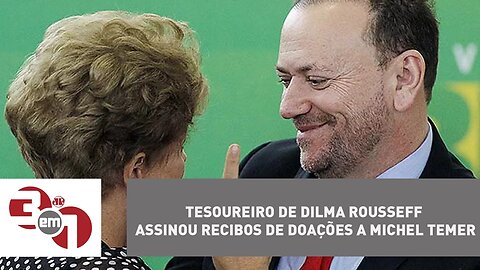 Tesoureiro de Dilma Rousseff assinou recibos de doações a Michel Temer