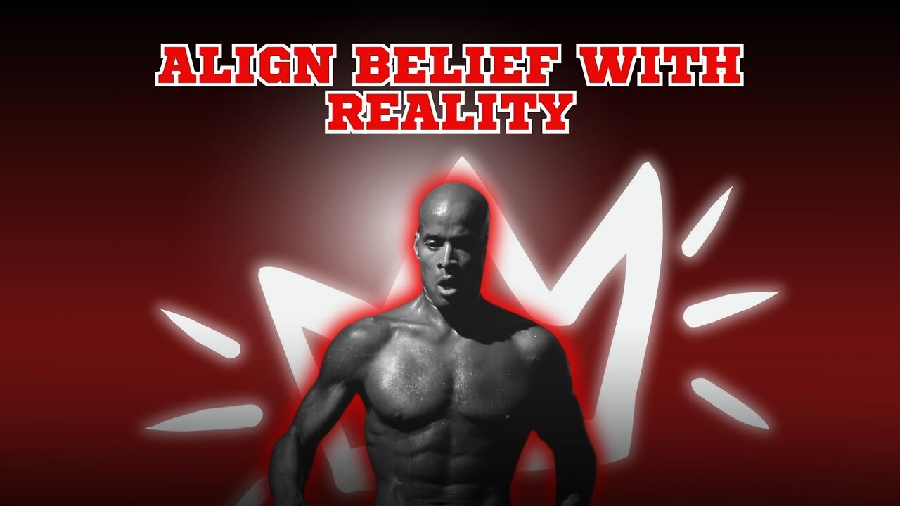 David Goggins About Align Belief With Reality