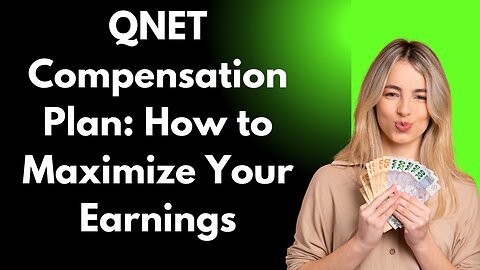 QNET Compensation Plan: How to Maximize Your Earnings