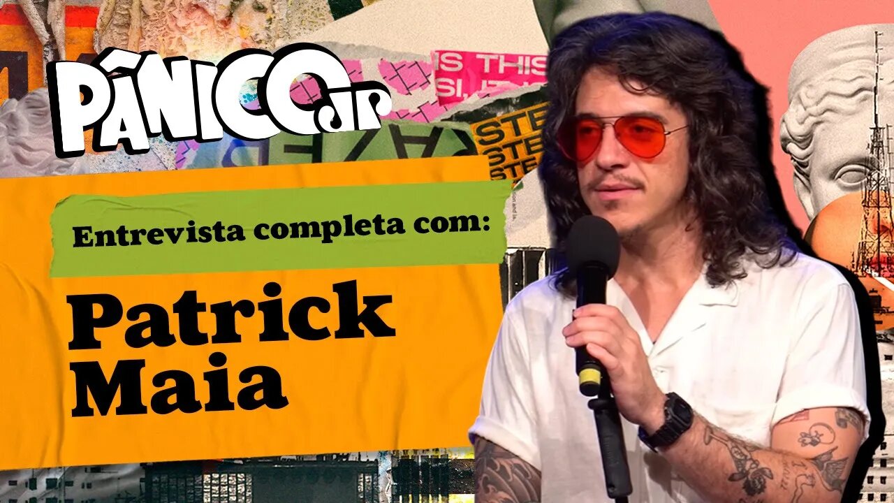 PÂNICO ENTREVISTA PATRICK MAIA; ASSISTA NA ÍNTEGRA