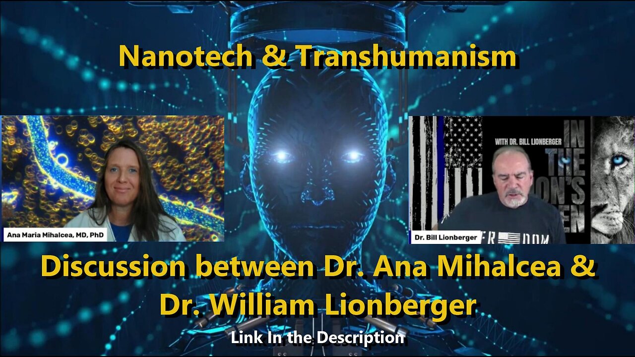 Nanotech & Transhumanism - Discussion between Dr. Ana Mihalcea & Dr. William Lionberger