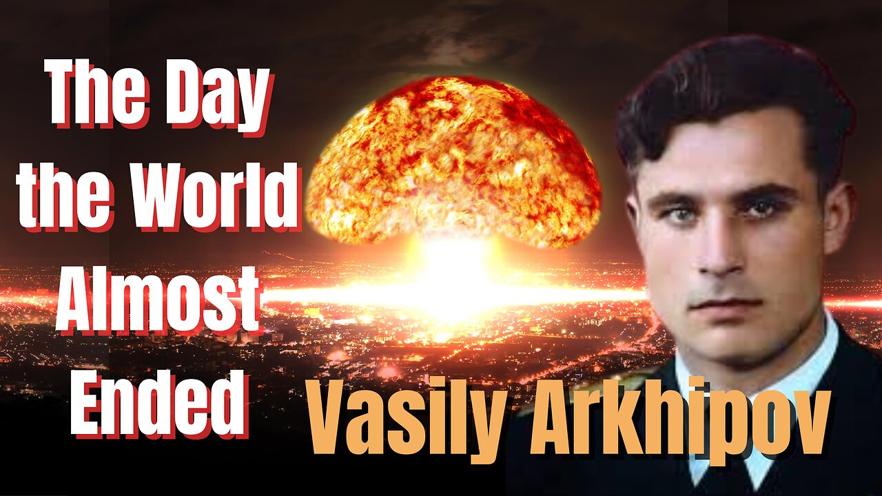 The Man Who Saved the World - Vasily Arkhipov and the Cuban Missile Crisis