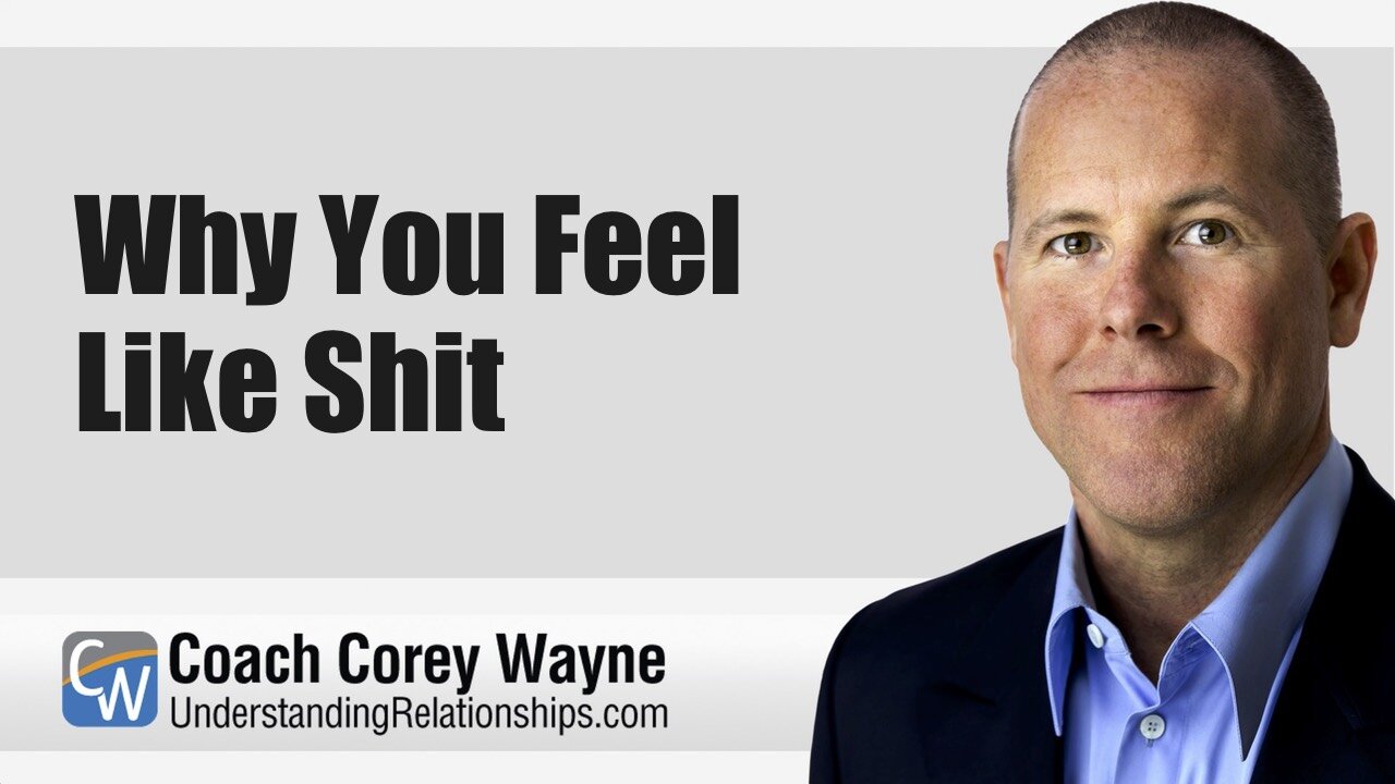 Why You Feel Like Shit