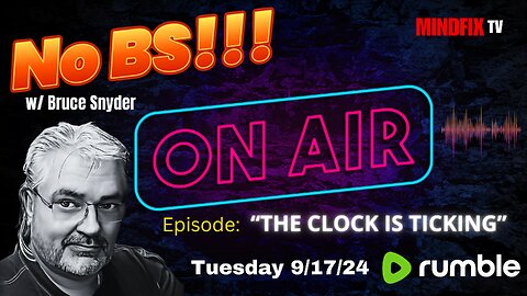 "THE CLOCK IS TICKING" --- No BS!!! Podcast LIVE [6:30pm EST 9/17/24]