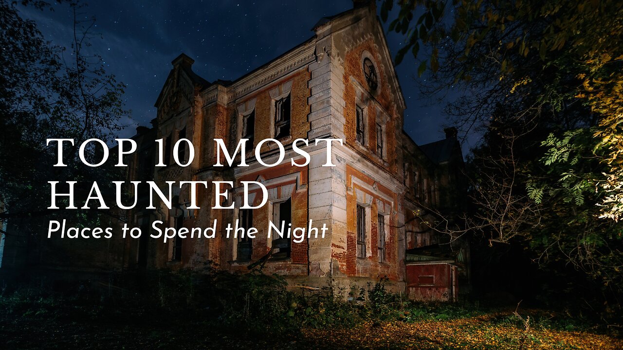 Top 10 Most Haunted Places to Spend the Night