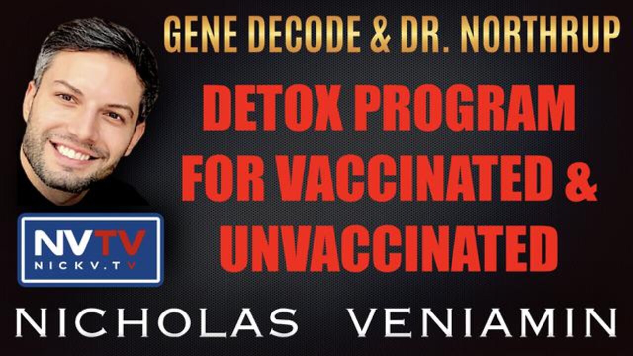 GENE DECODE & DR. NORTHRUP DISCUSSES DETOX FOR VACCINATED & UNVACCINATED WITH NICHOLAS VENIAMIN