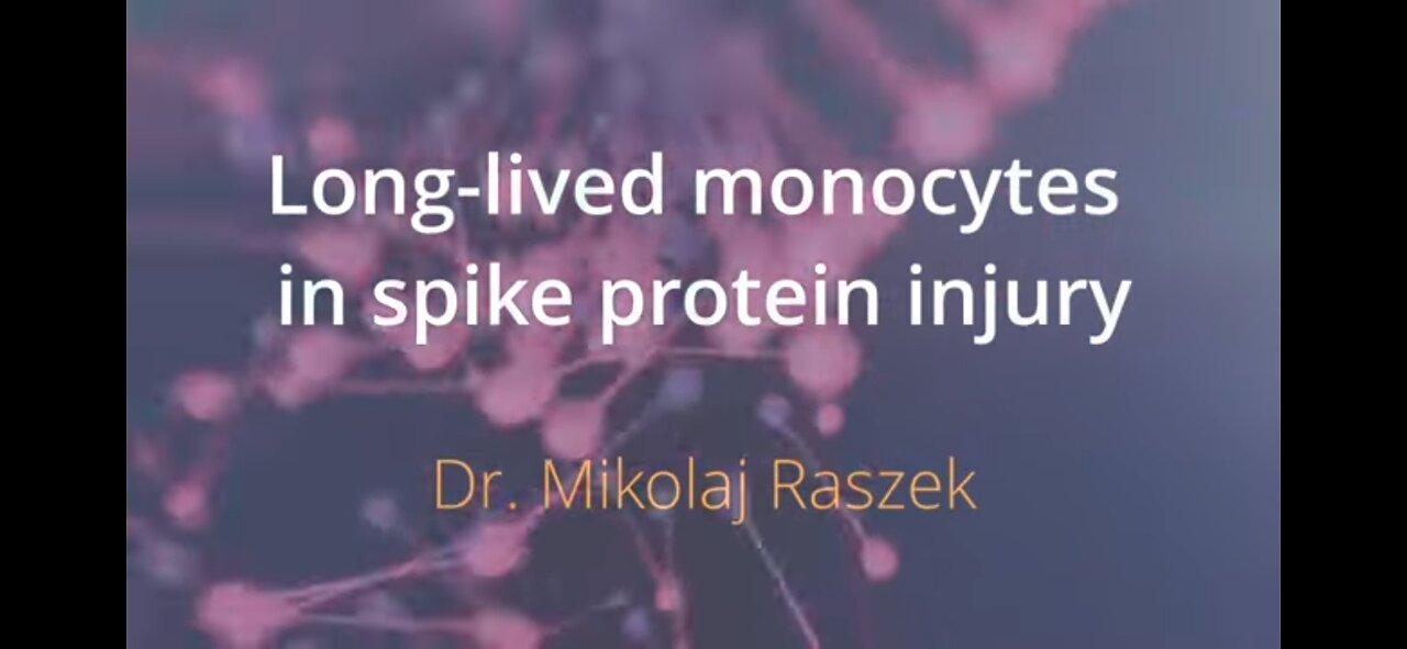 LONG LIVED MONOCYTES IN SPIKE PROTEIN INJURY : DR. RASZEK