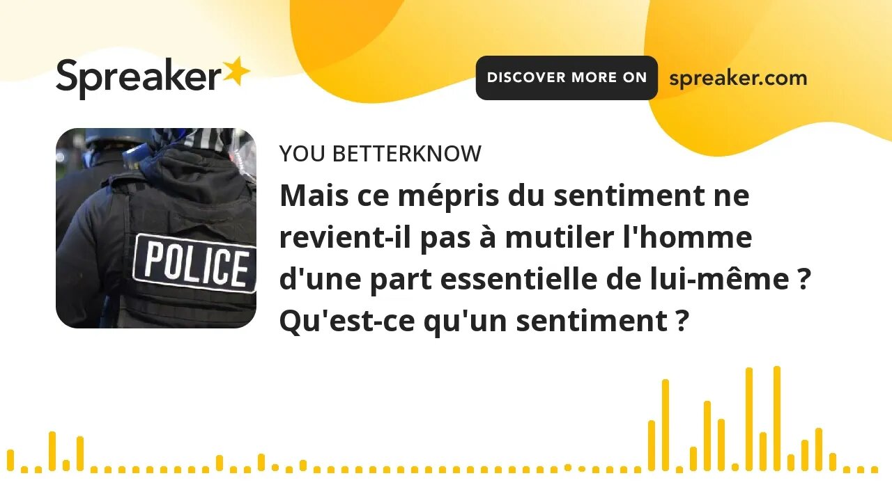 Mais ce mépris du sentiment ne revient-il pas à mutiler l'homme d'une part essentielle de lui-même ?