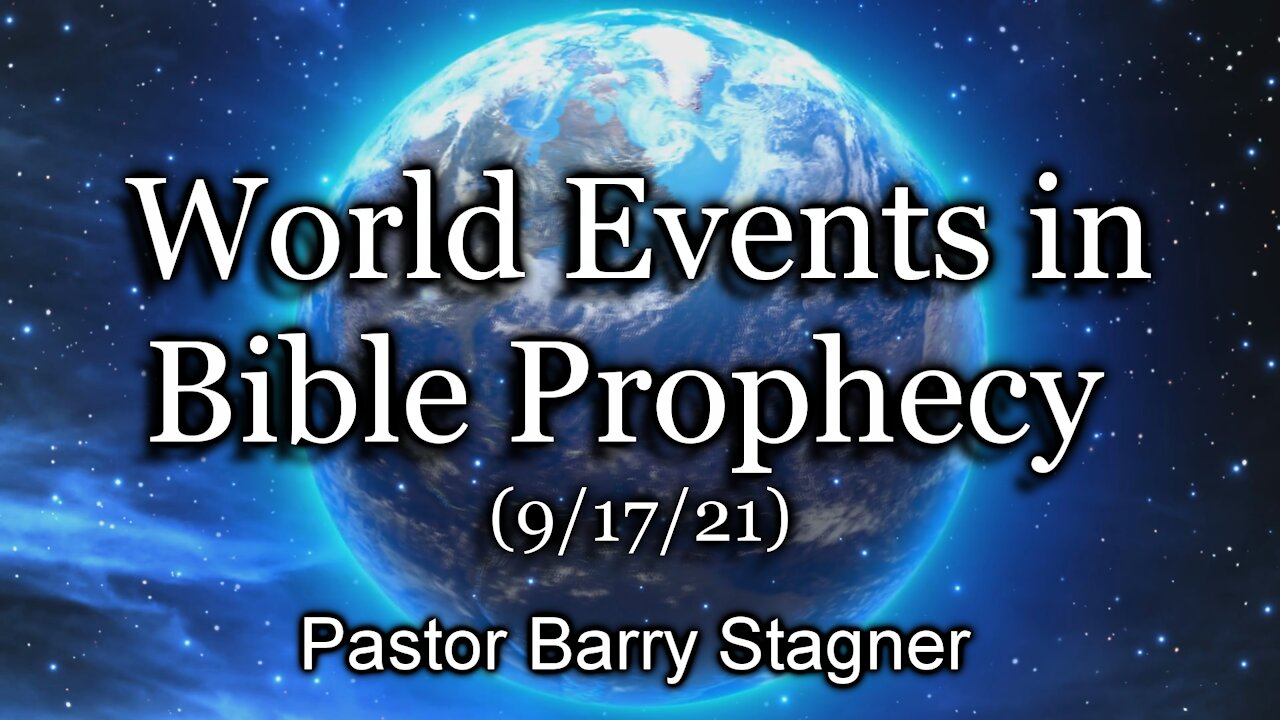 World Events in Bible Prophecy (9/17/21)