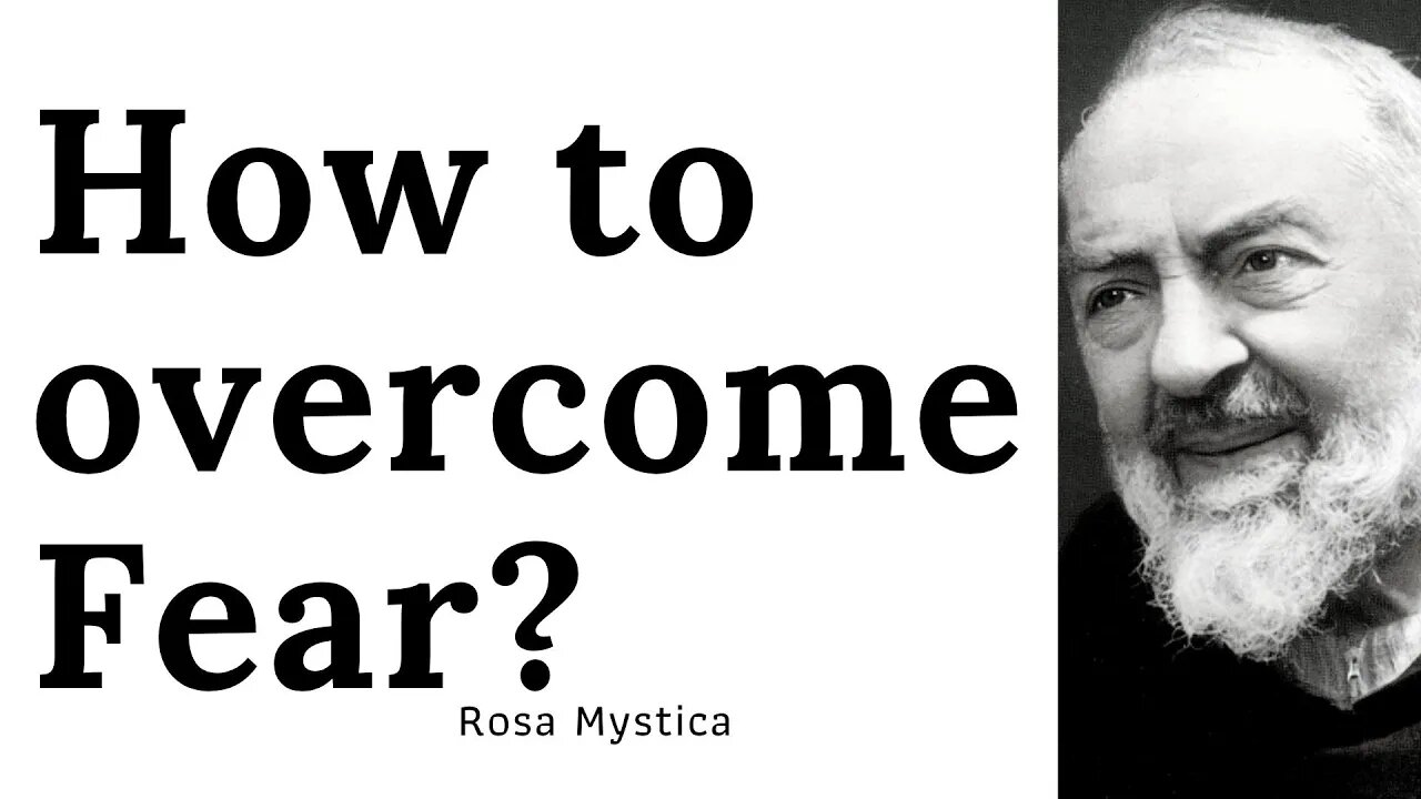 How to overcome fear? Advice from St. Padre Pio