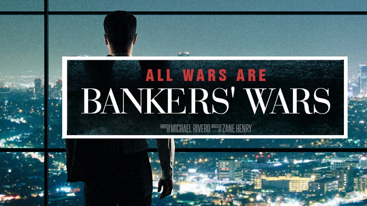 All Wars Are Bankers' Wars